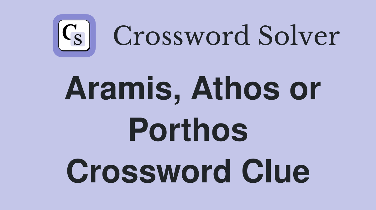 Aramis, Athos or Porthos Crossword Clue
