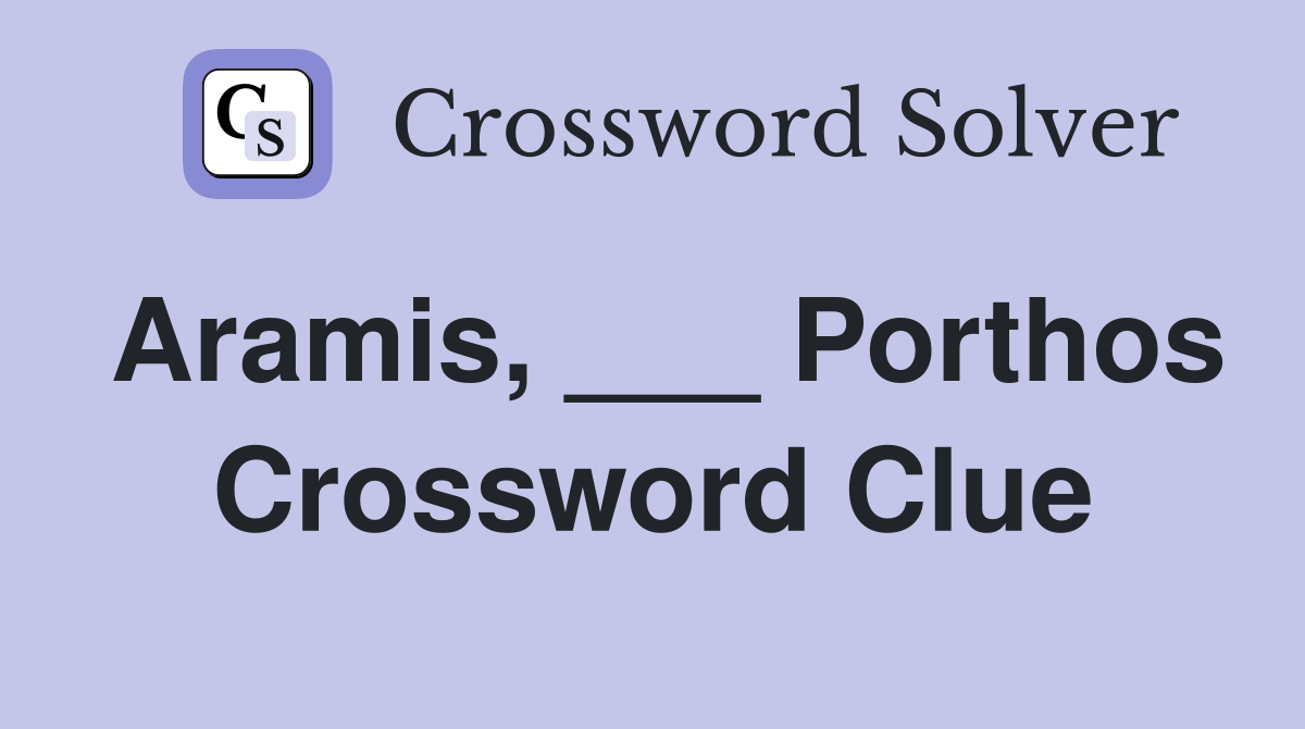 Aramis, ___ Porthos Crossword Clue