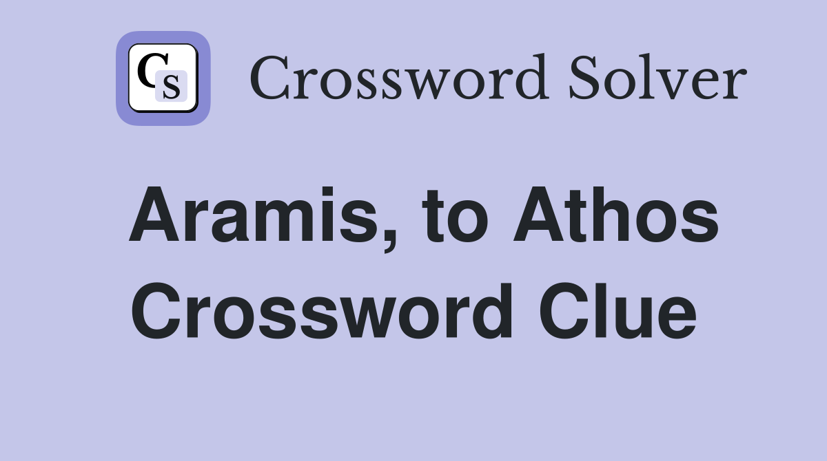 Aramis, to Athos Crossword Clue