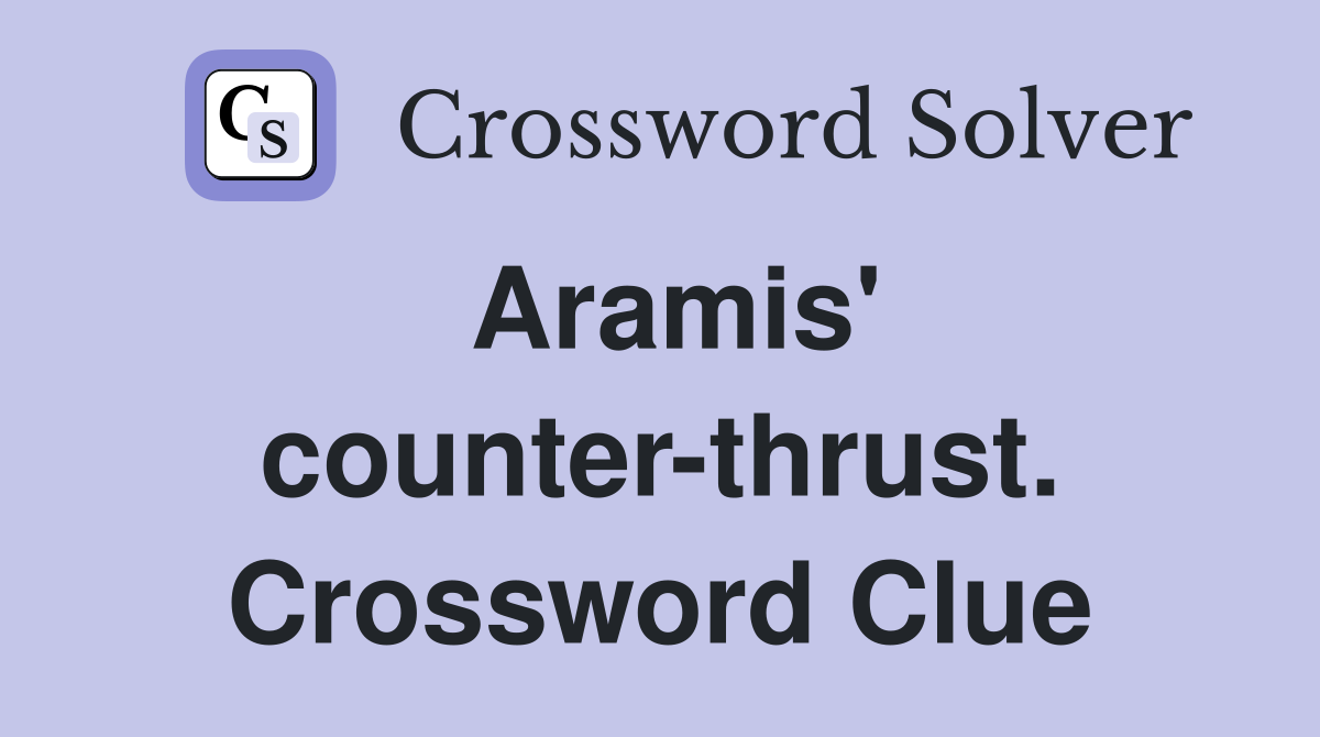 Aramis' counter-thrust. Crossword Clue