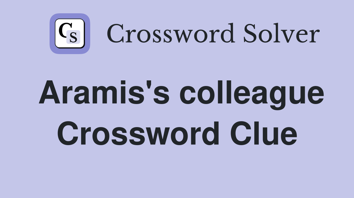 Aramis's colleague Crossword Clue
