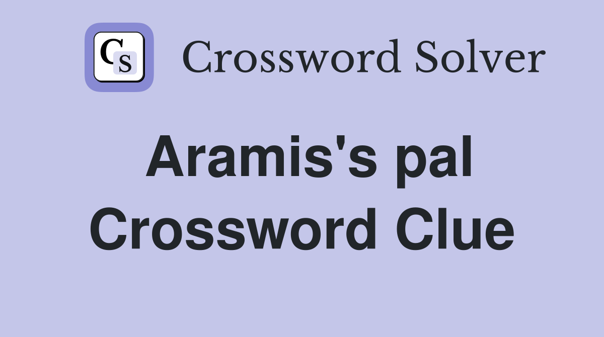 Aramis's pal Crossword Clue