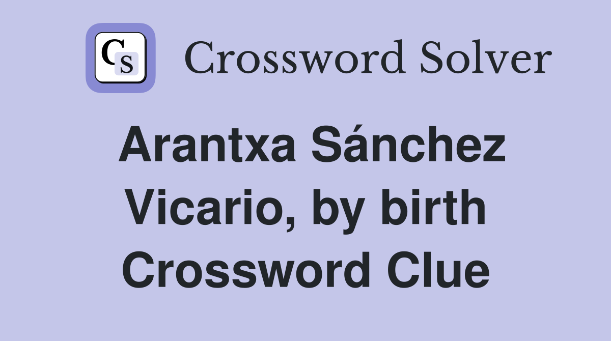 Arantxa Sánchez Vicario, by birth Crossword Clue