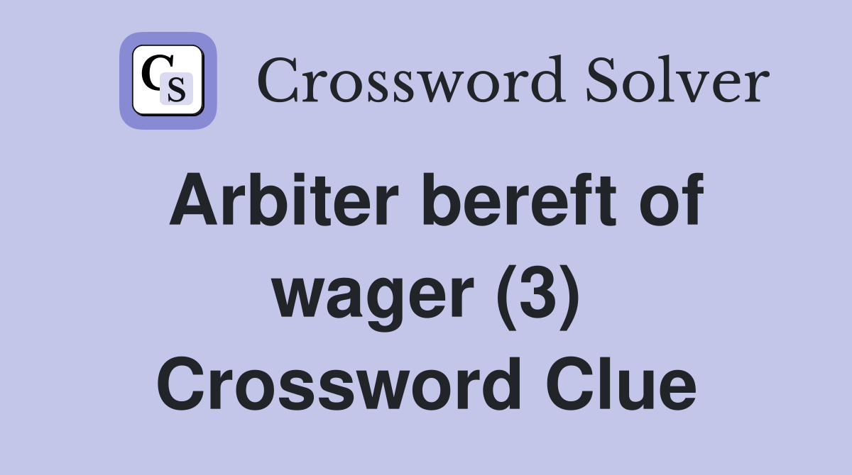 Arbiter bereft of wager (3) Crossword Clue