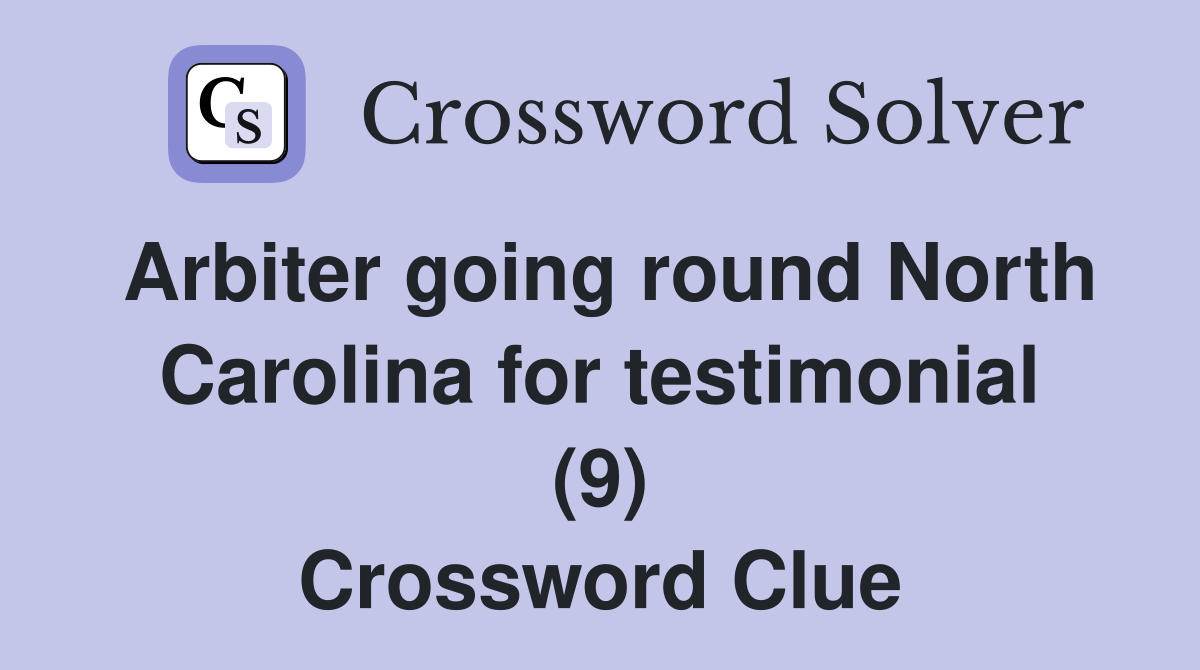 Arbiter going round North Carolina for testimonial (9) Crossword Clue