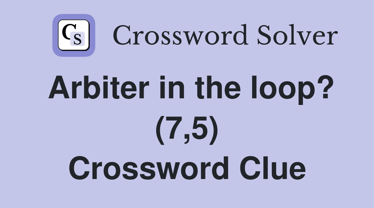 Arbiter in the loop? (7,5) Crossword Clue