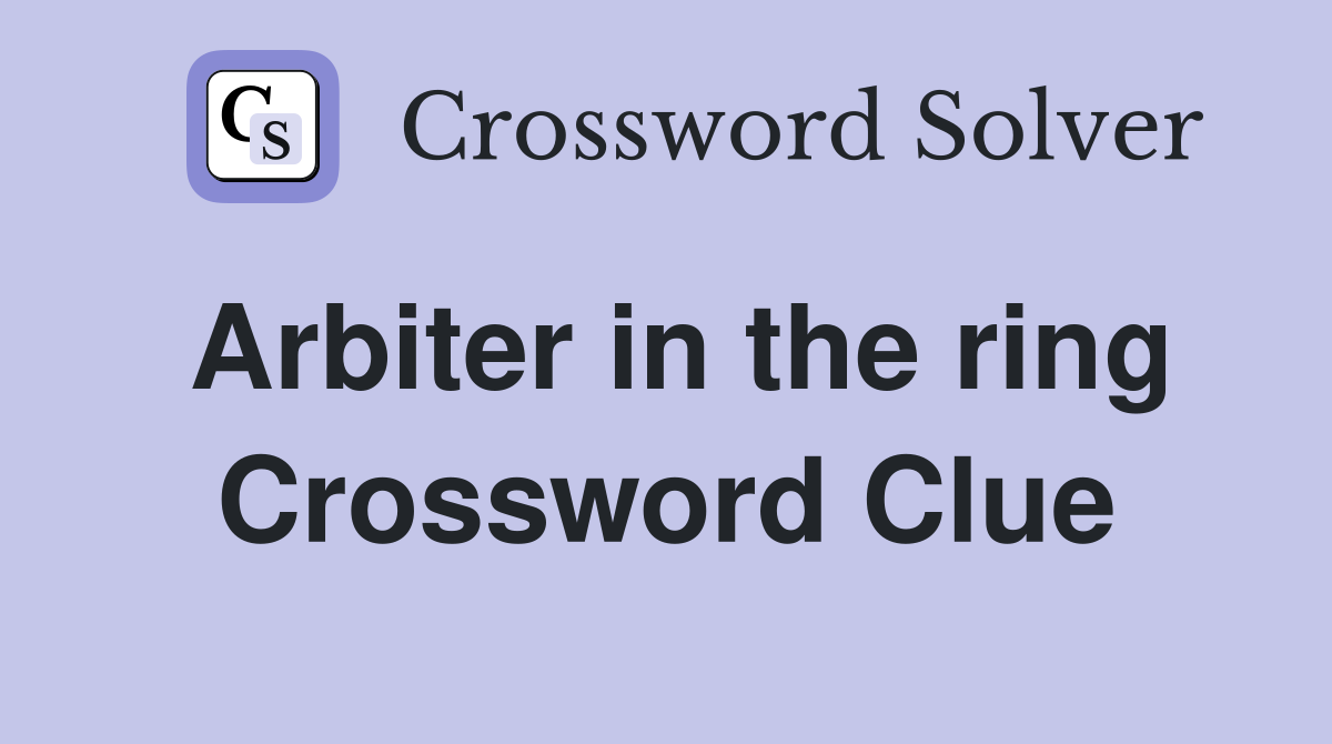 Arbiter in the ring Crossword Clue