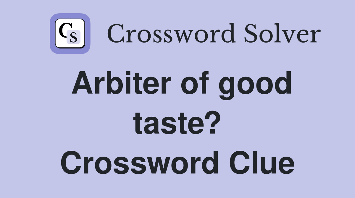 Arbiter of good taste? Crossword Clue