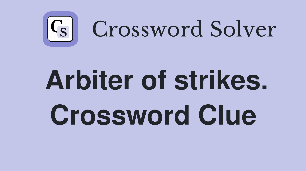 Arbiter of strikes. Crossword Clue