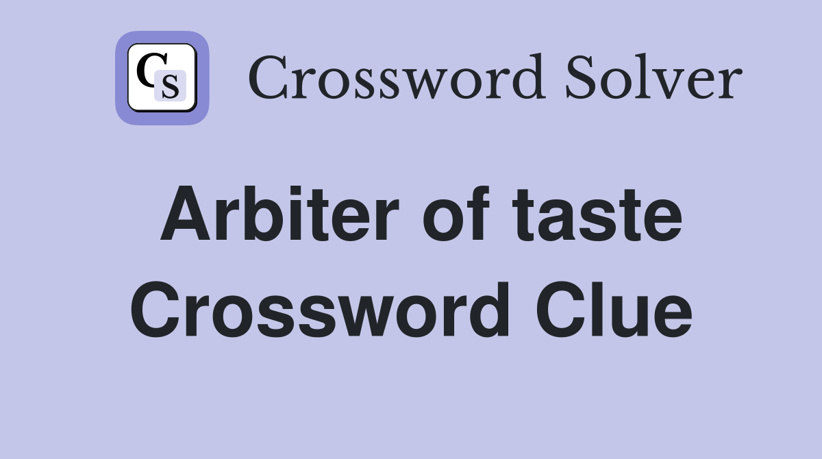Arbiter of taste Crossword Clue