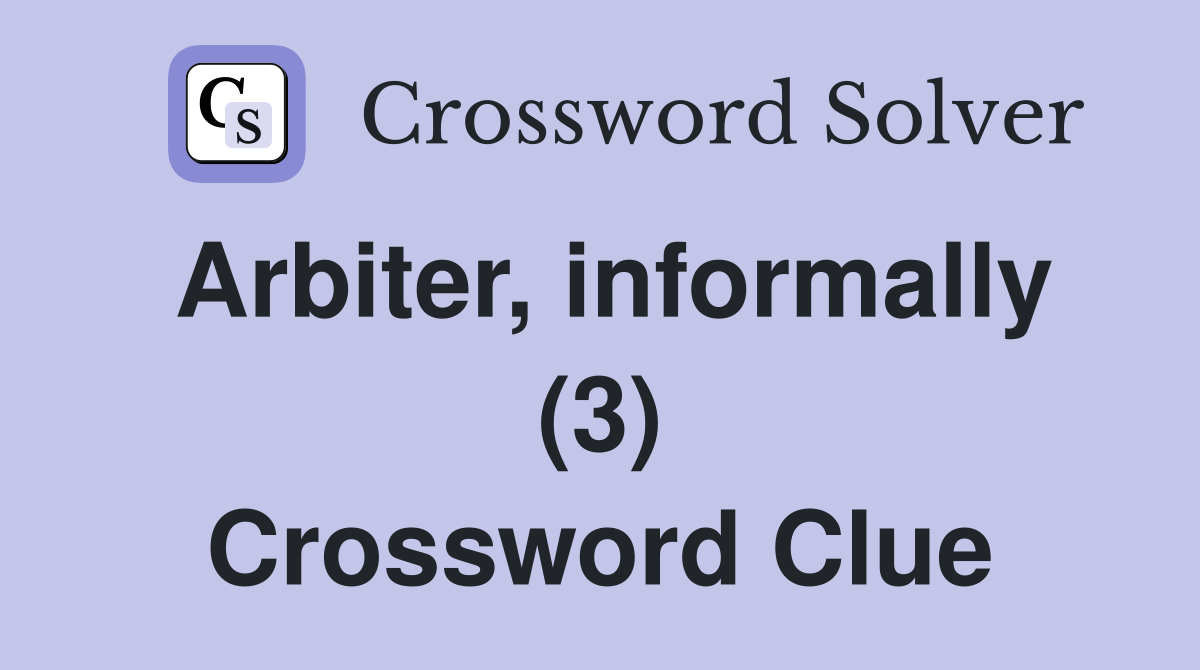 Arbiter, informally (3) Crossword Clue