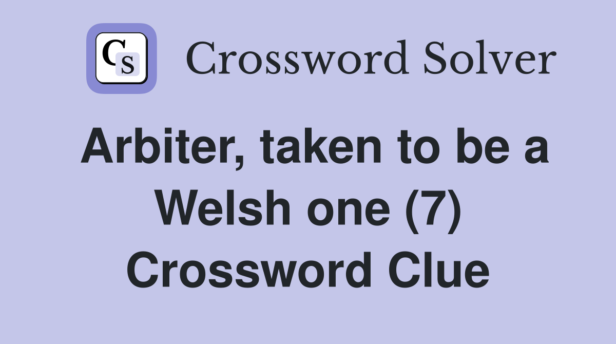 Arbiter, taken to be a Welsh one (7) Crossword Clue