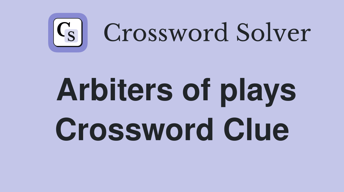 Arbiters of plays Crossword Clue