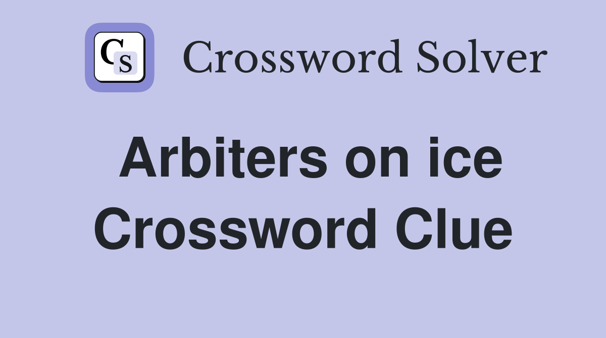 Arbiters on ice Crossword Clue