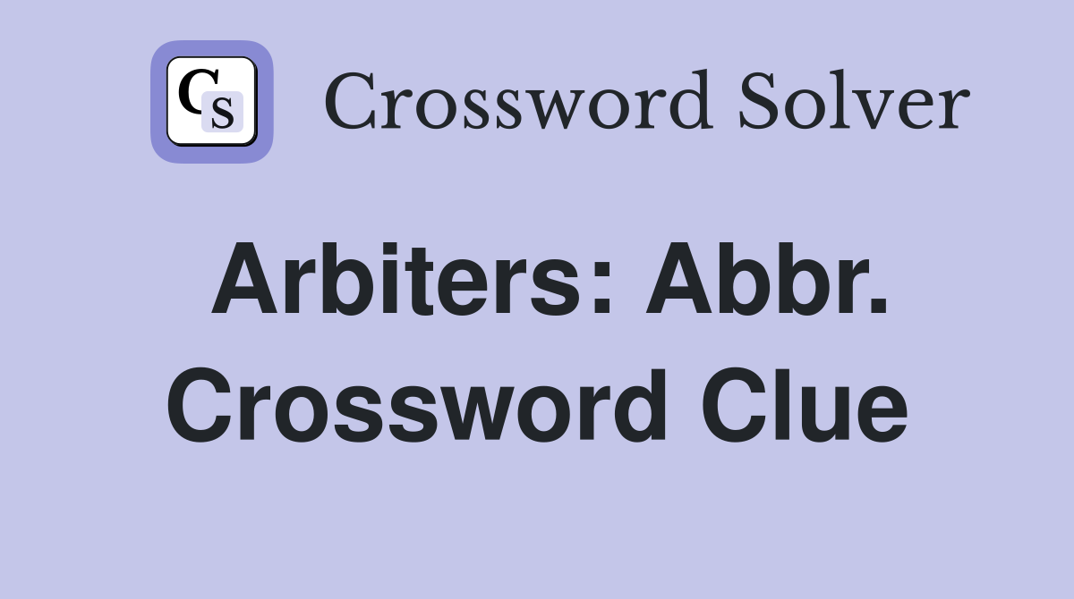 Arbiters: Abbr. Crossword Clue