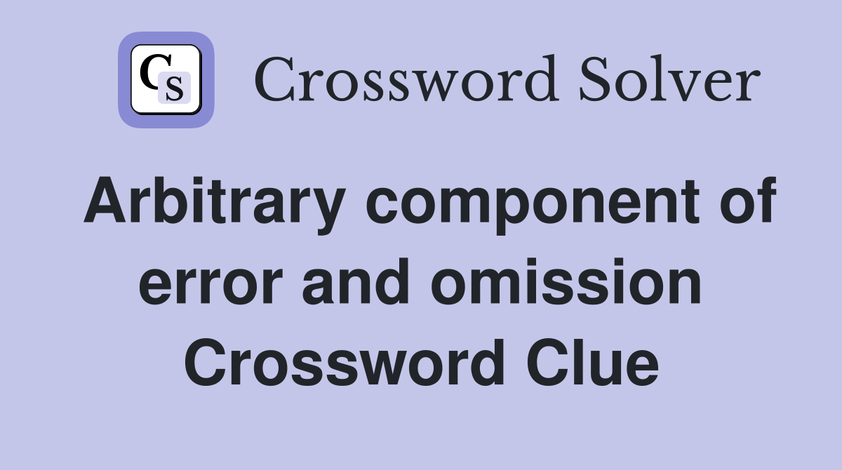 Arbitrary component of error and omission Crossword Clue