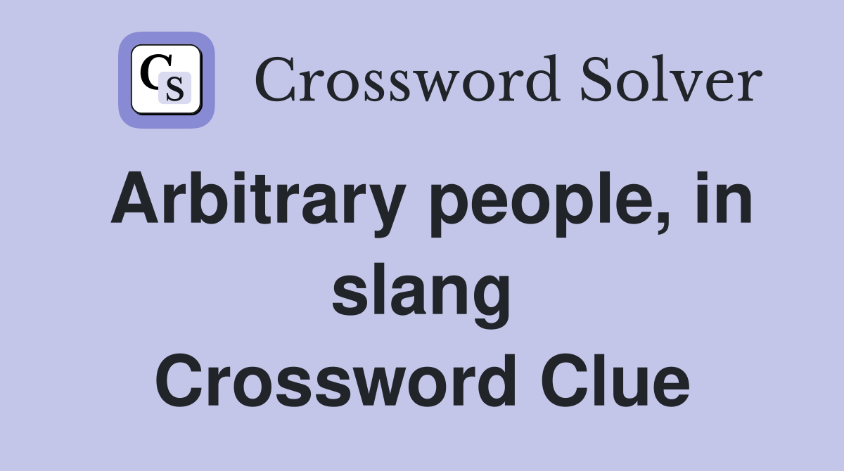 Arbitrary people, in slang Crossword Clue