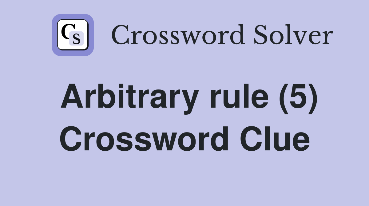 Arbitrary rule (5) Crossword Clue
