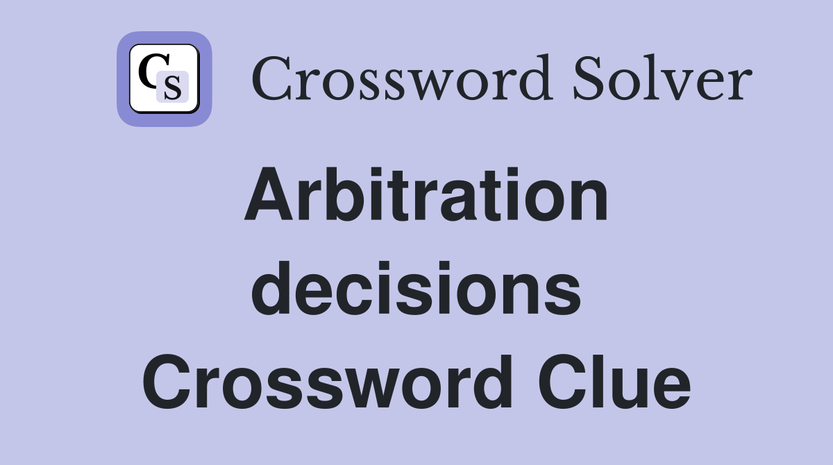 Arbitration decisions Crossword Clue