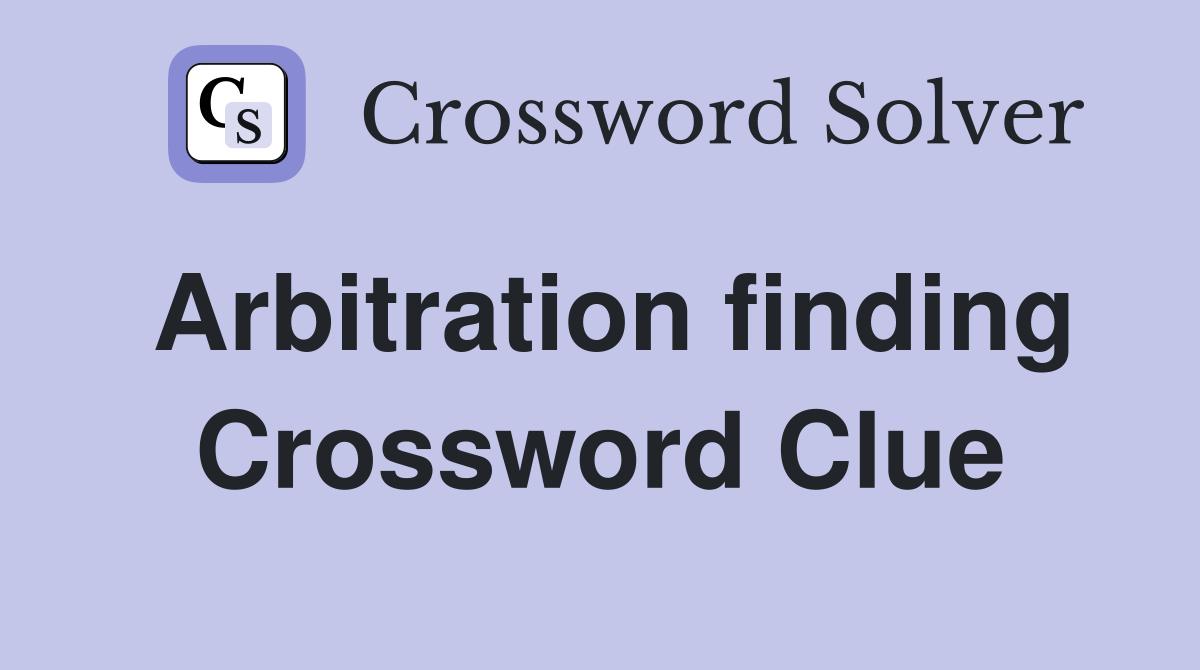 Arbitration finding Crossword Clue