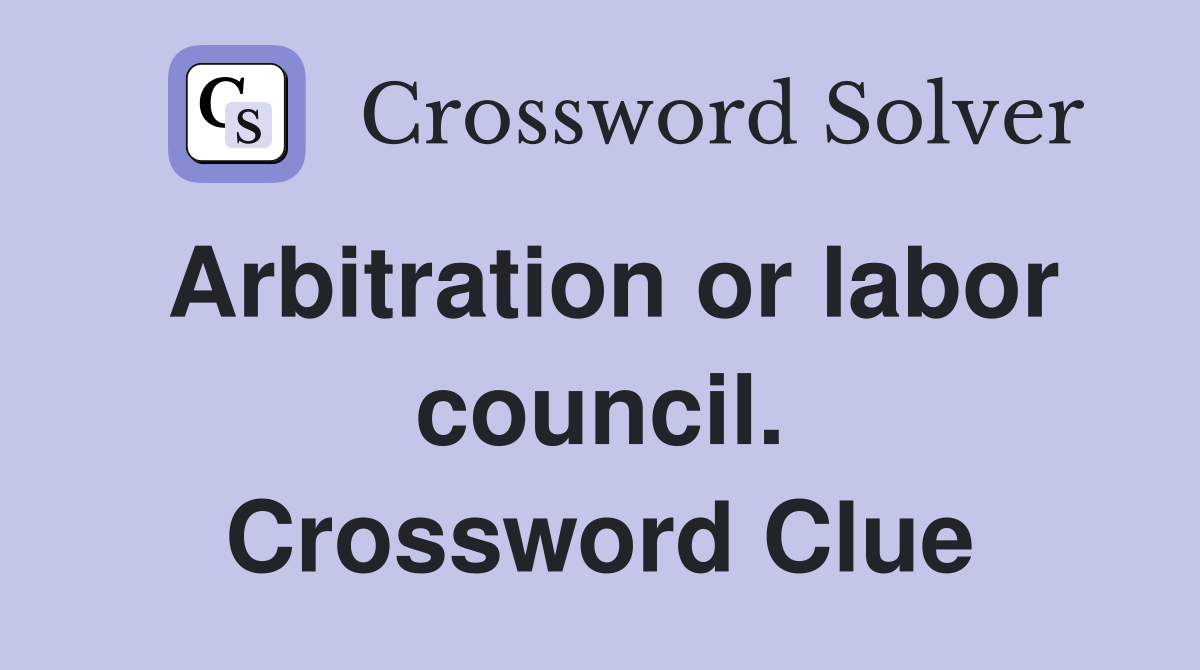 Arbitration or labor council. Crossword Clue
