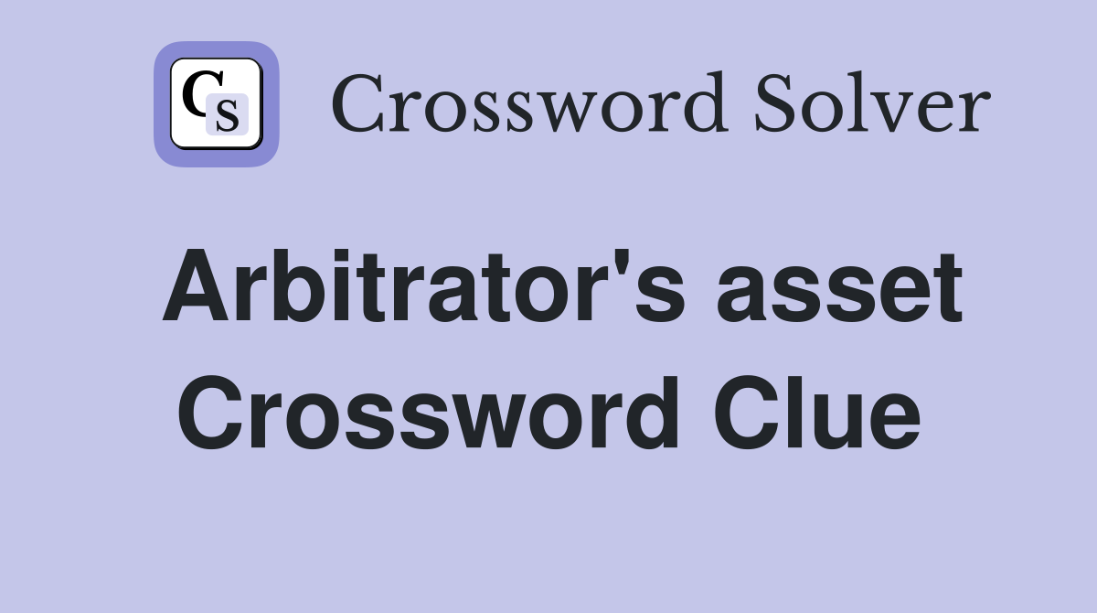 Arbitrator's asset Crossword Clue