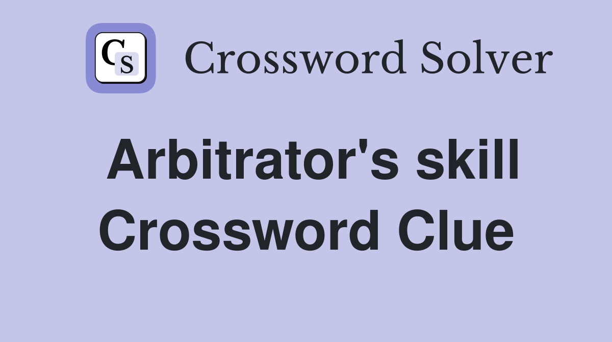 Arbitrator's skill Crossword Clue