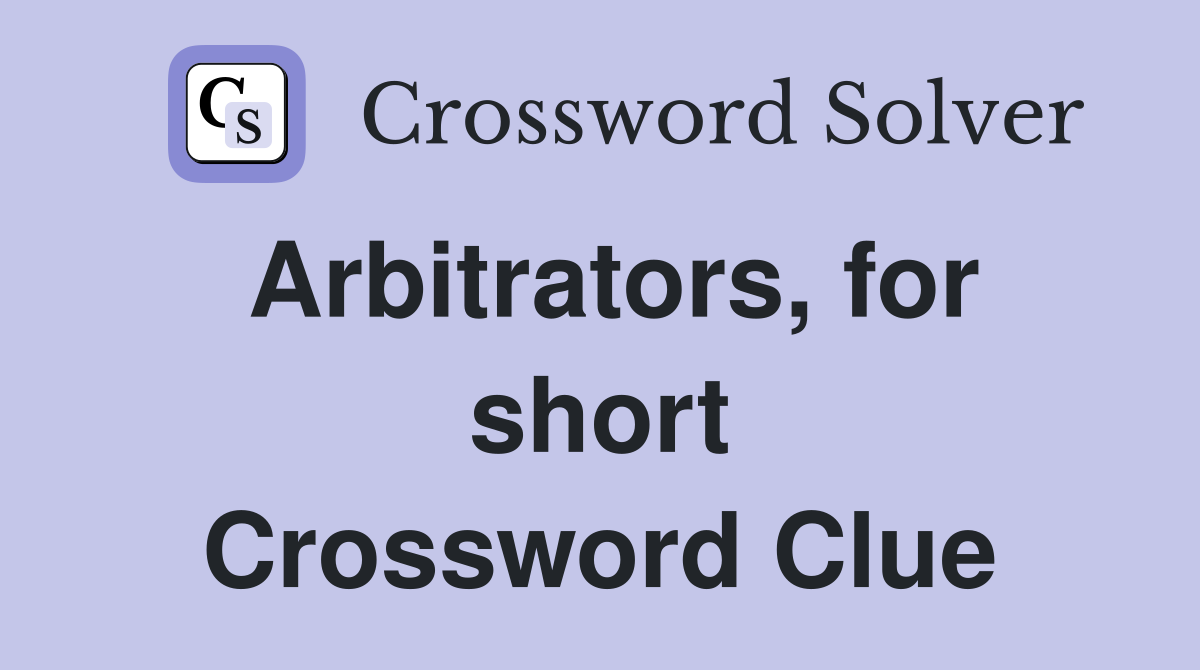 Arbitrators, for short Crossword Clue
