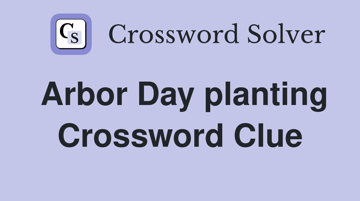 Arbor Day planting Crossword Clue