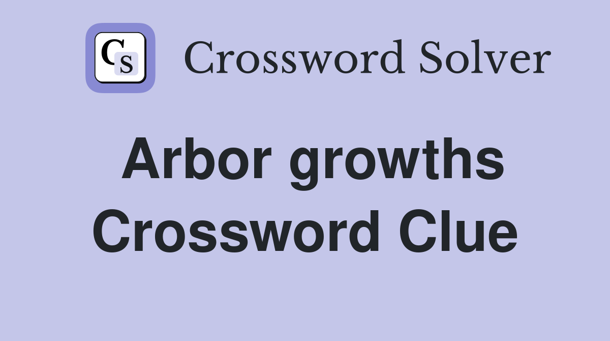 Arbor growths Crossword Clue