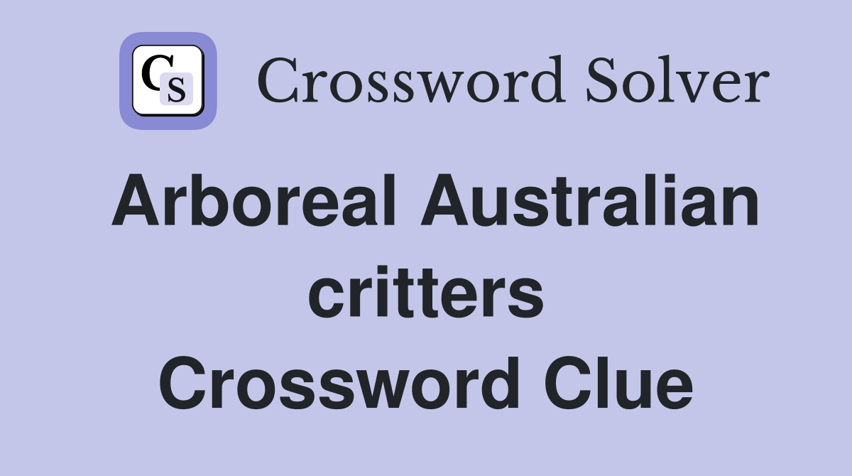 Arboreal Australian critters Crossword Clue