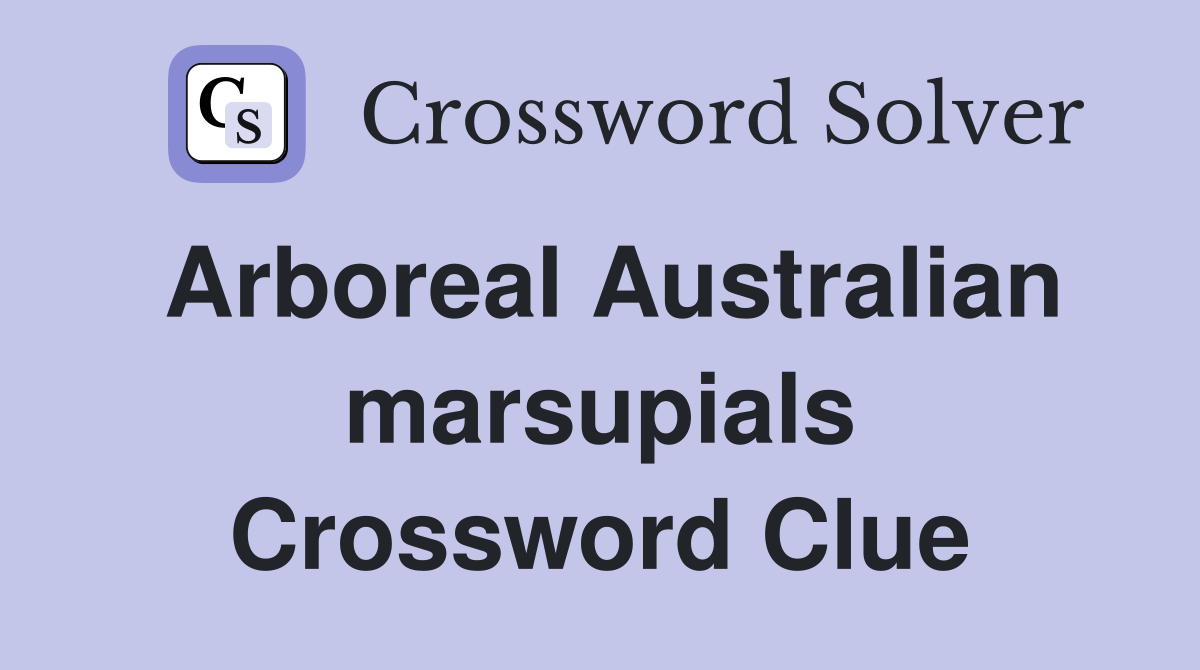 Arboreal Australian marsupials Crossword Clue