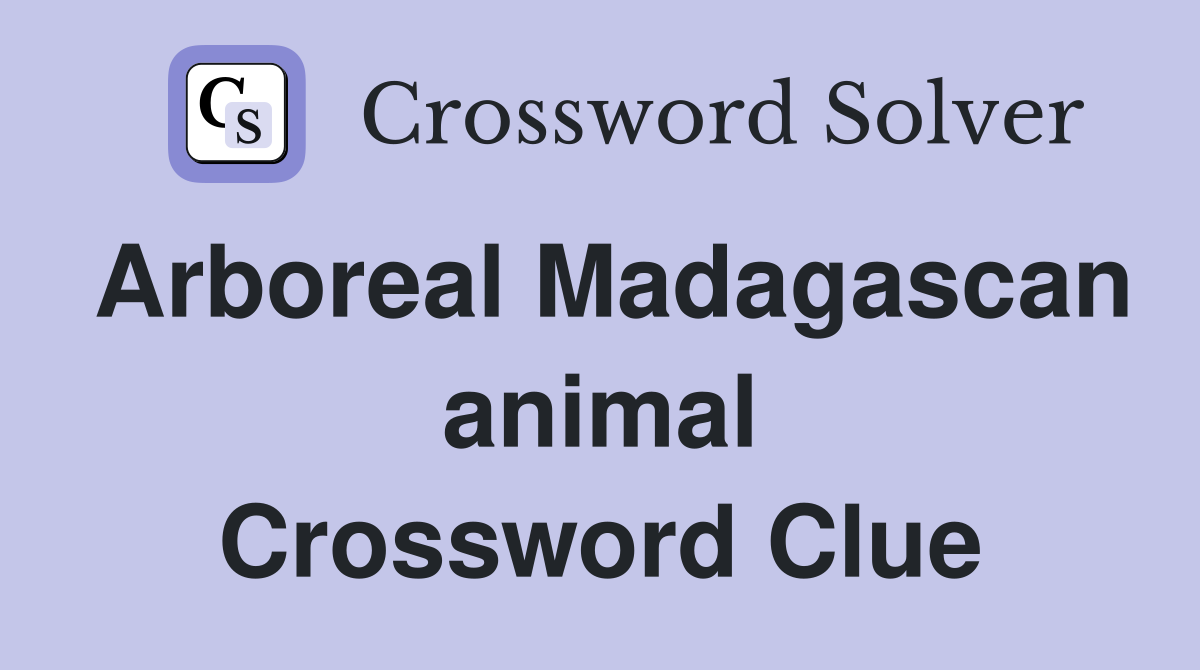 Arboreal Madagascan animal Crossword Clue