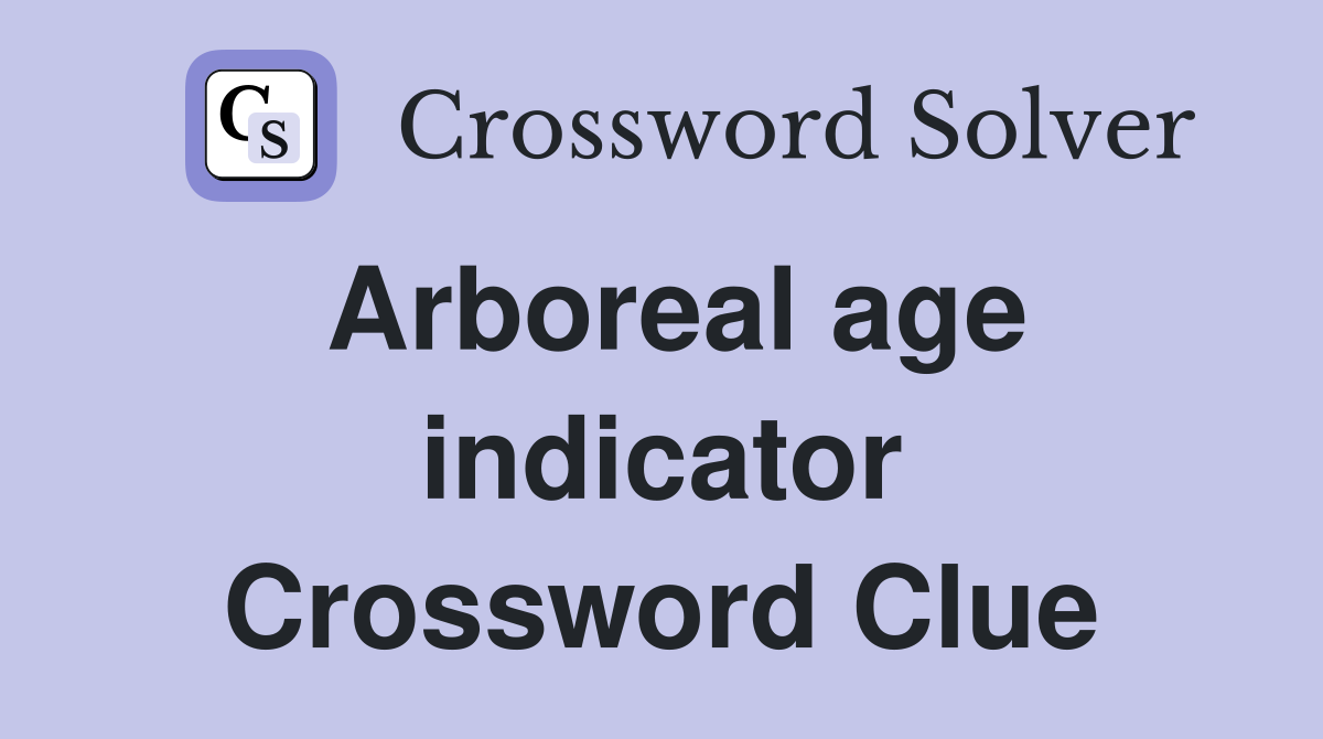 Arboreal age indicator Crossword Clue