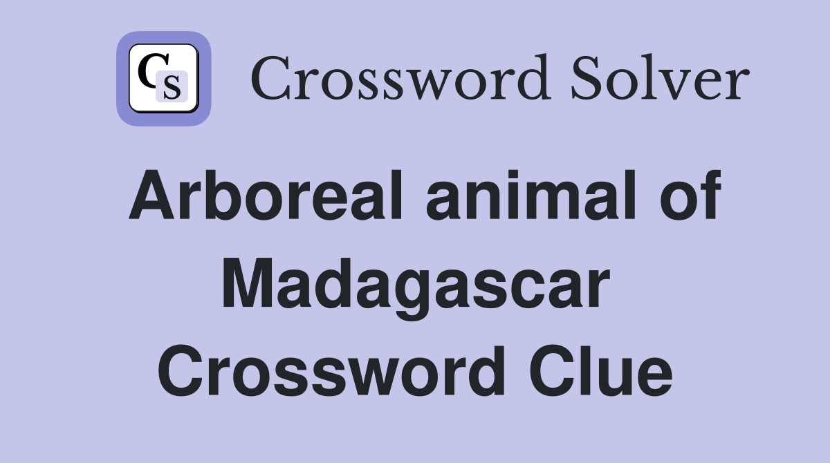 Arboreal animal of Madagascar Crossword Clue