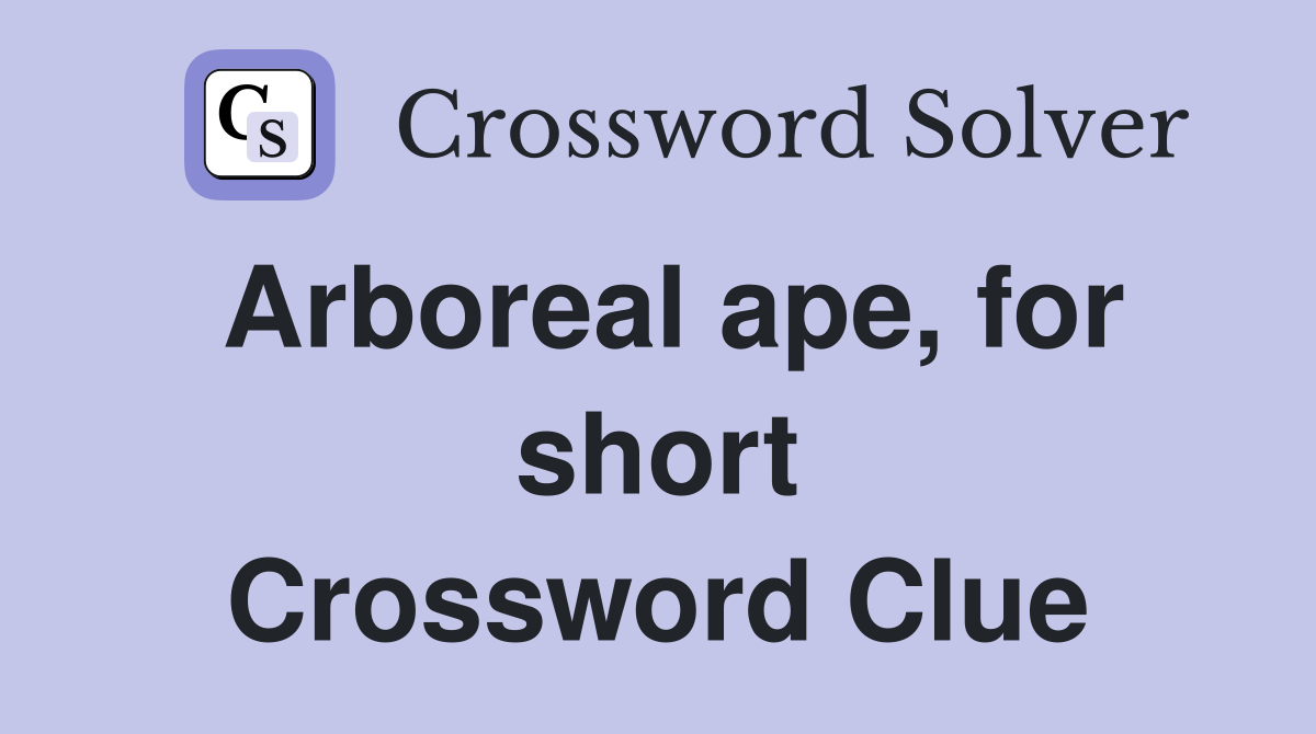 Arboreal ape, for short Crossword Clue