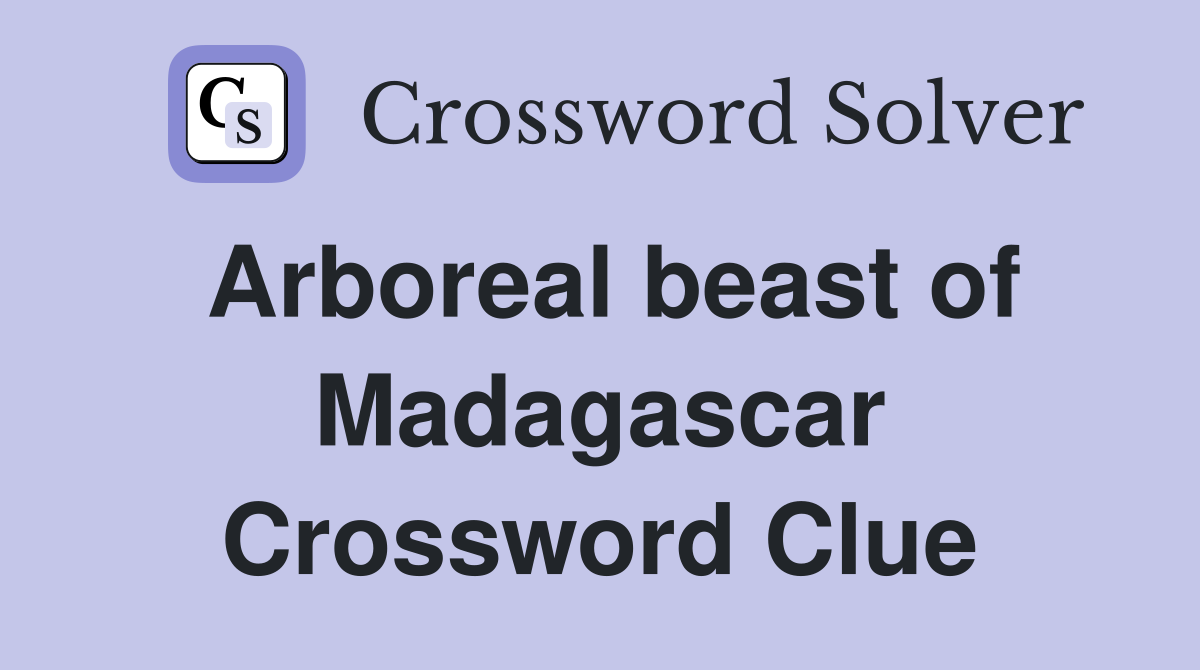 Arboreal beast of Madagascar Crossword Clue