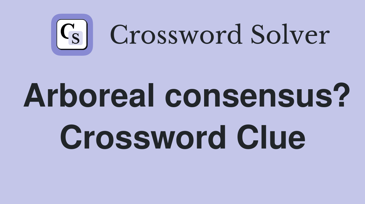 Arboreal consensus? Crossword Clue