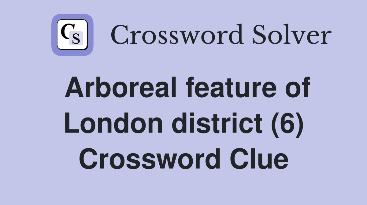 Arboreal feature of London district (6) Crossword Clue