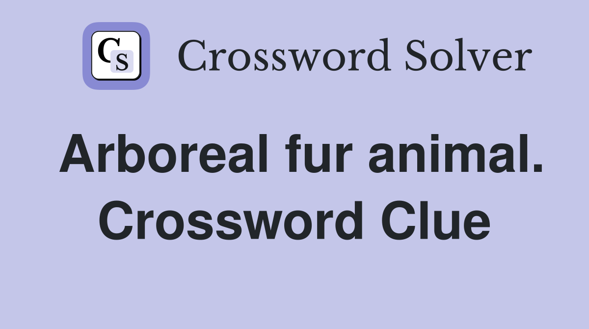 Arboreal fur animal. Crossword Clue