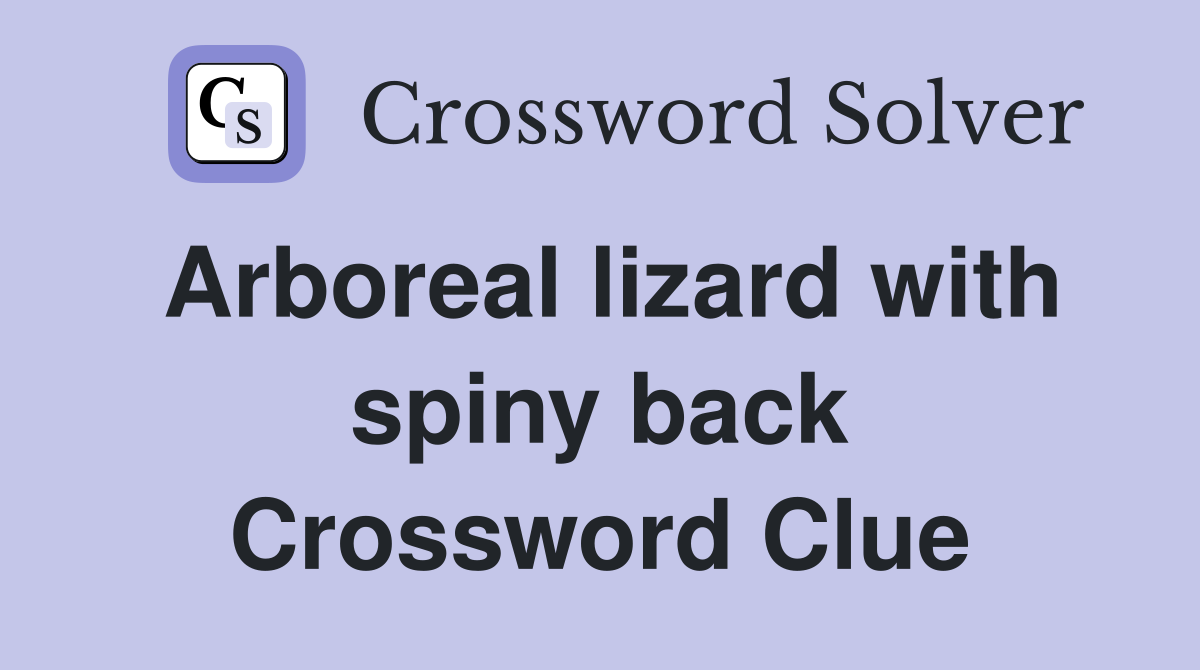 Arboreal lizard with spiny back Crossword Clue