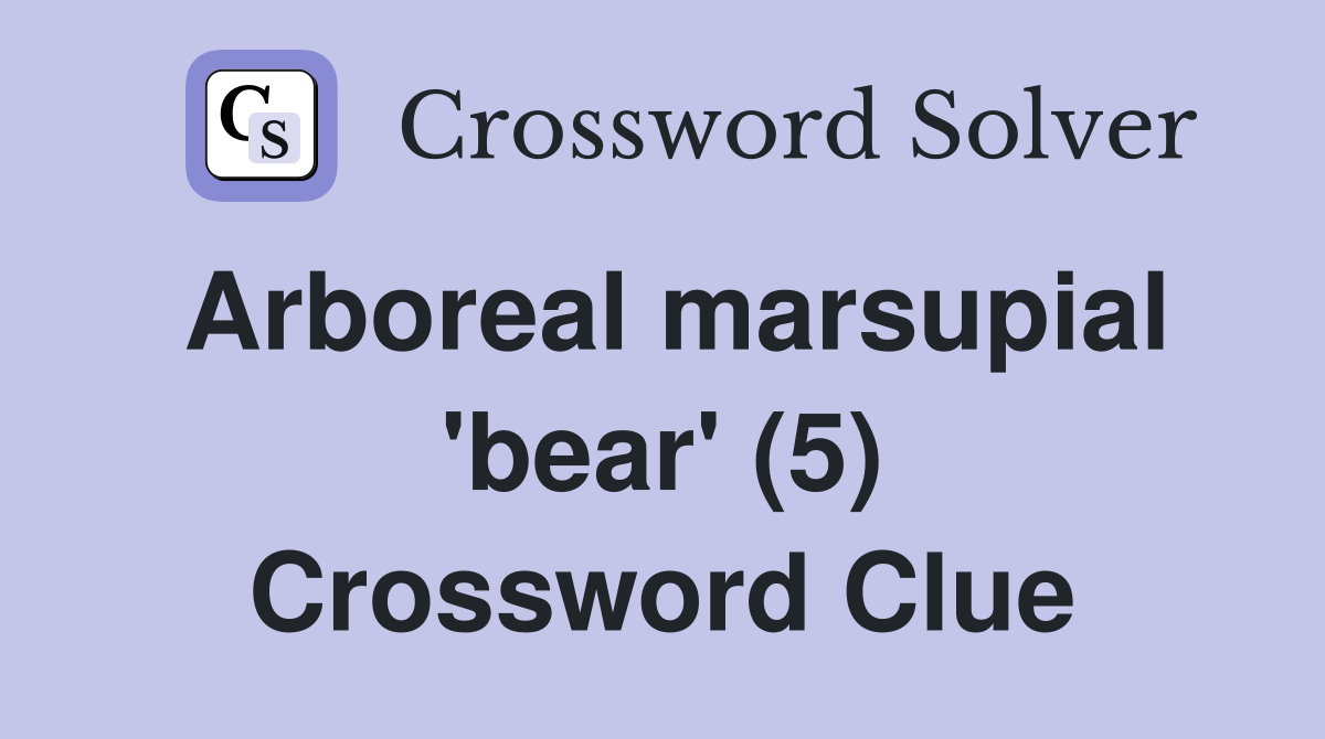 Arboreal marsupial #39 bear #39 (5) Crossword Clue Answers Crossword Solver