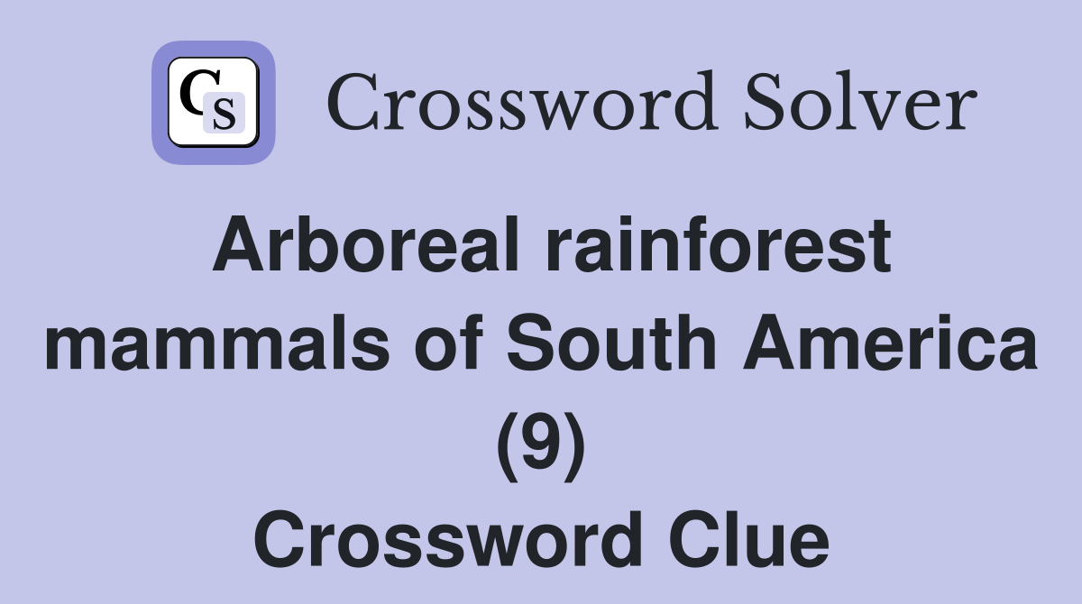Arboreal rainforest mammals of South America (9) Crossword Clue