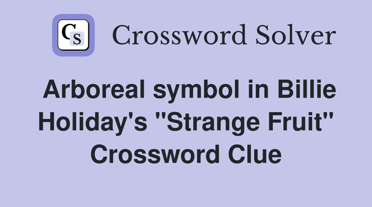 Arboreal symbol in Billie Holiday's "Strange Fruit" Crossword Clue
