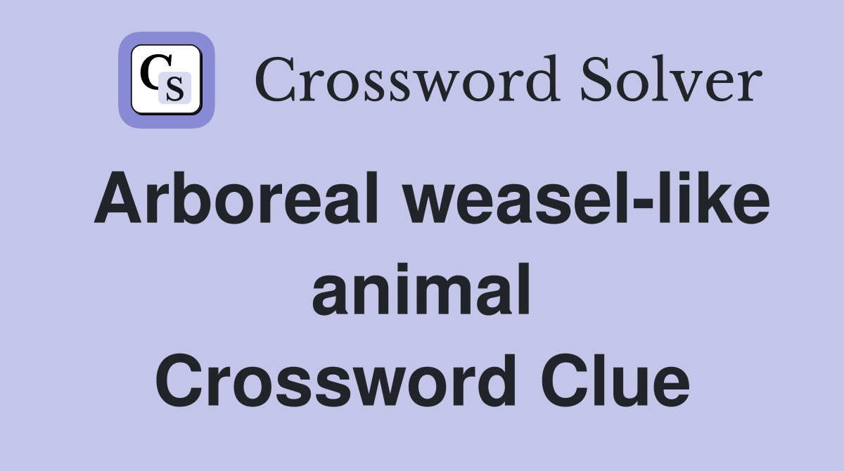 Arboreal weasel-like animal Crossword Clue