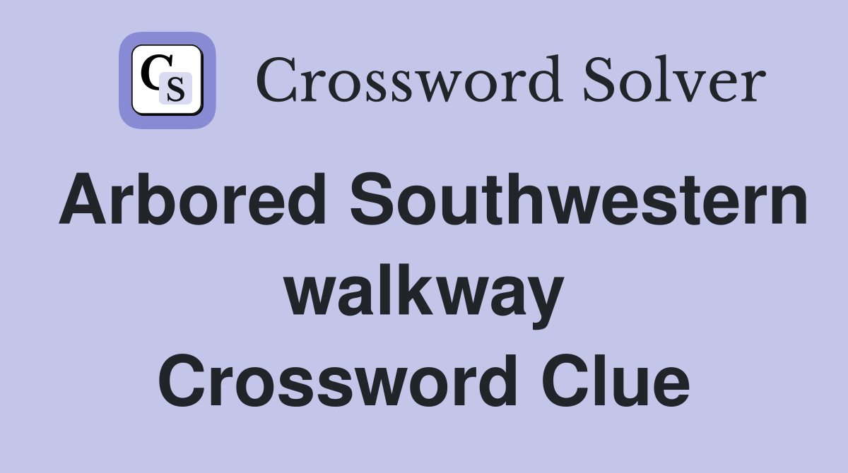Arbored Southwestern walkway Crossword Clue