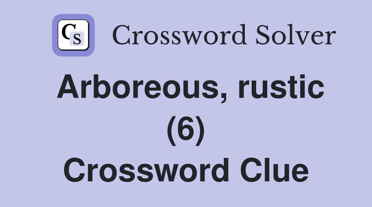 Arboreous, rustic (6) Crossword Clue