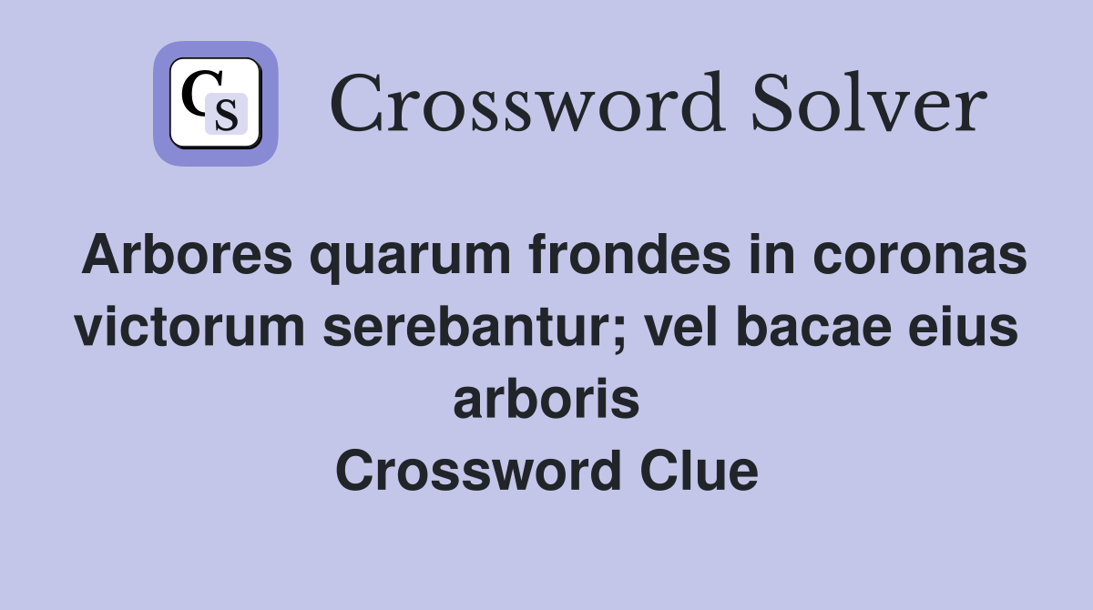 Arbores quarum frondes in coronas victorum serebantur; vel bacae eius arboris Crossword Clue