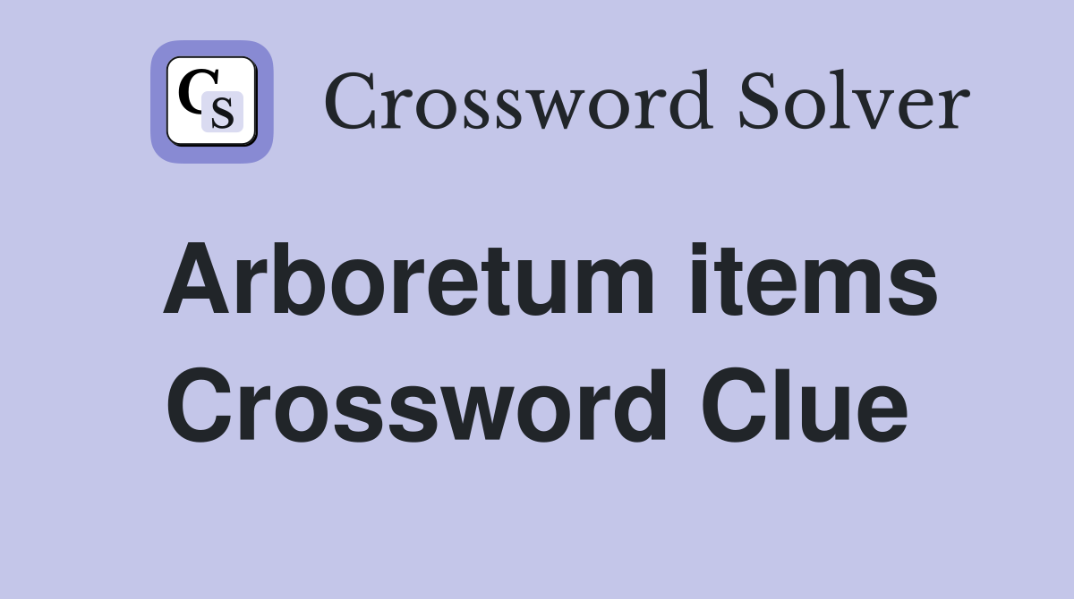Arboretum items Crossword Clue