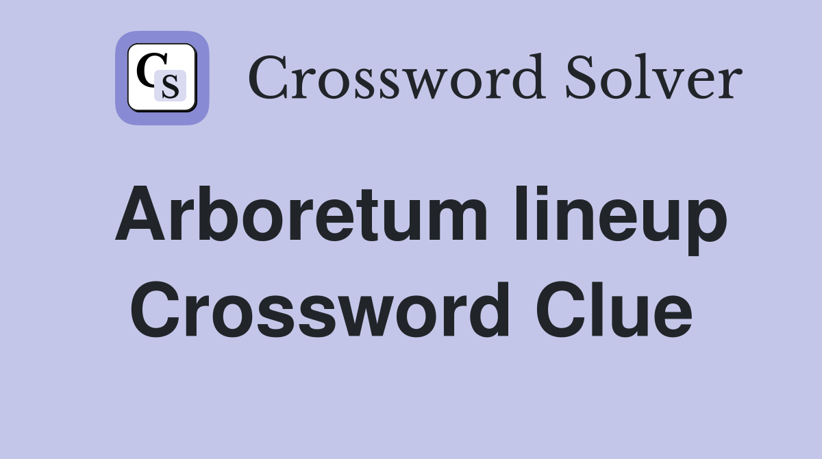 Arboretum lineup Crossword Clue